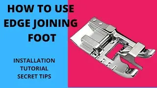 How to Use Edge Joining Foot - Installation & Tutorial