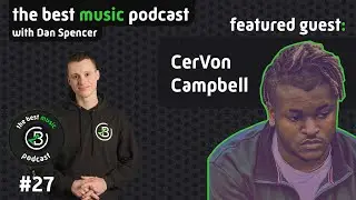 The Best Music Podcast #27 | CerVon Campbell &mdash; Rapper | Love the Art, Not the Analytics