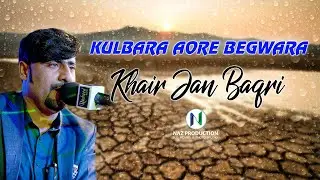 Kulbara Aore Begwara | Khair Jan Baqri