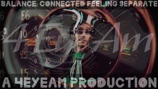 Balance: Connected Feeling Separate (A @4EyeAm Production) 