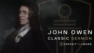 THE MORTIFICATION OF SIN (Part 1) - JOHN OWEN