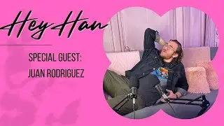Hey Han with Hannah Fletcher Special Guest Juan Rodriguez