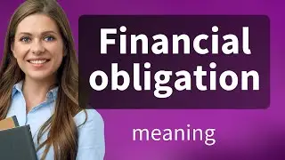 Financial obligation &bull; definition of FINANCIAL OBLIGATION