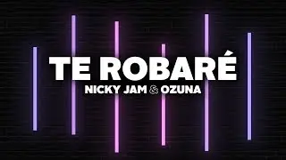 Nicky Jam & Ozuna - Te Robar&eacute; (Letra)