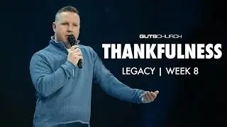 Thankfulness | Legacy Week 8 | Curtis Huntsinger | Guts Church