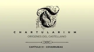 CHARTULARIUM | CAPÍTULO 4 : COVARRUBIAS
