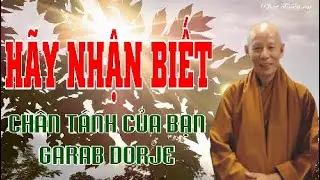Chủ đề: H&atilde;y Nhận Biết Ch&acirc;n T&aacute;nh Của Bạn Garab Dorje