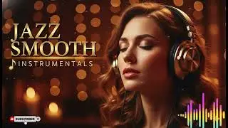 Relaxing Smooth Jazz & R&B Instrumental Music for Cozy Evenings