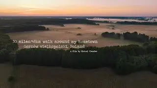 30 miles/48 km walk around my hometown Gorz&oacute;w Wielkopolski, Poland (teaser)