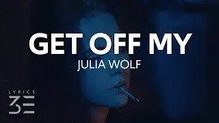 Julia Wolf - Get Off My (Lyrics)