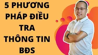 5 Phuơng pháp điều tra thông tin BĐS cho môi giới và nhà đầu tư | Kỹ năng môi giới nhà đất