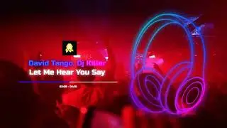 David Tango, Dj Killer - Let Me Hear You Say