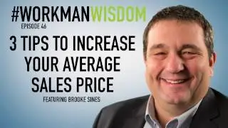 3 Tips to Increase Your Average Sales Price | #WorkmanWisdom Episode 46
