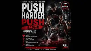 CrossFit & HIIT Training Music &mdash; PUSH HARDER (Full Workout Mix)