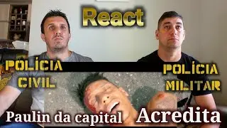 POLICIAIS REAGINDO A PAULIN DA CAPITAL - ACREDITA