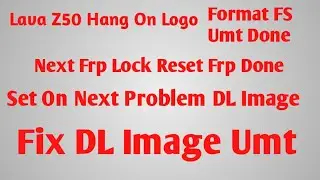 Lava Z50 Frp After DL Image Failed In Umt Dongal Solution।Lava Z50 Hang Logo Frp DL Image Umt Dongal