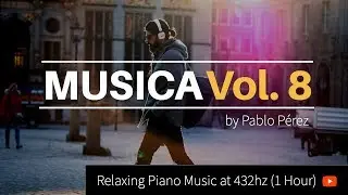 MUSICA Vol. 8, by Pablo Perez (56 Min at 432hz) Relaxing Piano Music for Study, Prayer or Meditation