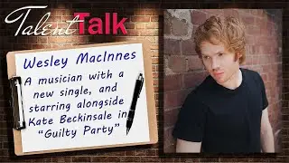 Talent Talk Interview - Wesley MacInnes