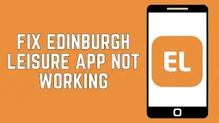 How To Fix Edinburgh Leisure App Not Working 2024 | Edinburgh Leisure App Not Working Fix (GUIDE)