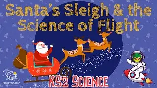 Santa's Sleigh and Science of Flying | KS2 Science | STEM and Beyond