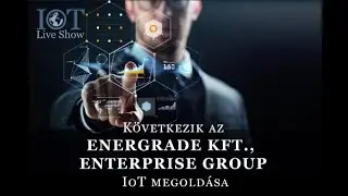 IoT Live Show - Energrade Kft. Enterprise Group bemutatkoz&oacute;