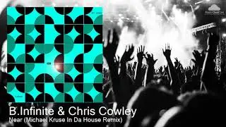 B.Infinite & Chris Cowley - Near (Michael Kruse In Da House Remix) [House]