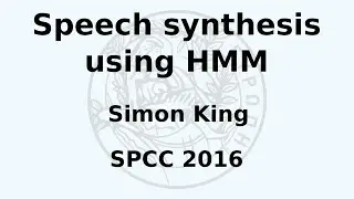SPCC 2016 &mdash; Саймон Кинг &mdash; Синтез речи с использованием HMM