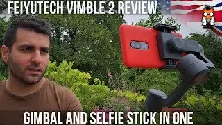 Gimbal and Selfie Stick in One - FeiyuTech Vimble 2 Review