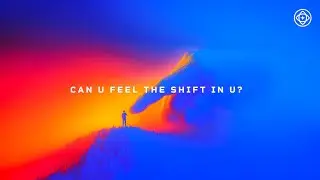 Can u feel the shift in u?