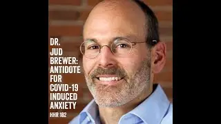 Dr. Jud Brewer: Antidote for COVID-19 Induced Anxiety