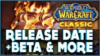 Classic WoW - Beta Access, Release Date, Layering, Cross-Realm BG.