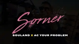 Souland x Ac Your Problem - Sorner (Video Oficial)