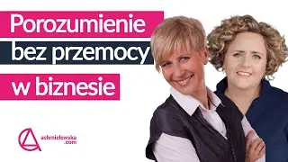 Porozumienie bez przemocy w biznesie i życiu - Joanna Berendt, Agnieszka Kozak