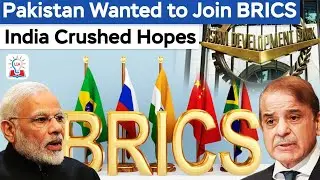 Pakistan Wanted to Join BRICS But India Crushed Hopes l BRICS Bank l Legacy IAS