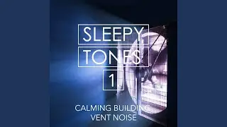 Calming Building Vent Noise, Pt. 5