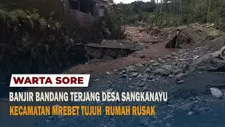 BANJIR BANDANG TERJANG DESA SANGKANAYU KECAMATAN MREBET TUJUH  RUMAH RUSAK
