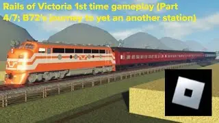 Roblox: Rails of Victoria 1st time gameplay (Part 4/7; B72&rsquo;s journey to a yet another station)