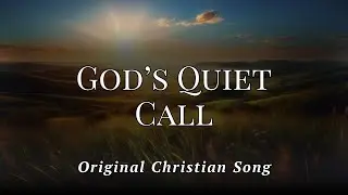 God's Quiet Call (Original Christian Song)