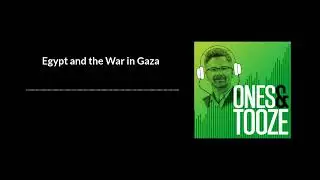 Египет и война в Газе | Ones and Tooze, выпуск 109 | Подкаст FP