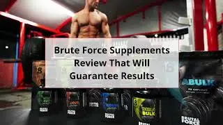 Brute Force Supplements Review: Make Sure You Watch This Brutal Force Reviews Video