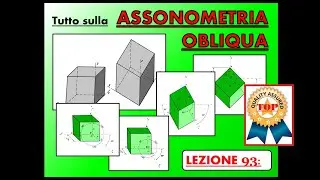 Disegno Tecnico (Lez. 93) -  Tutto sulla ASSONOMETRIA OBLIQUA (Proiezioni assonometriche oblique).