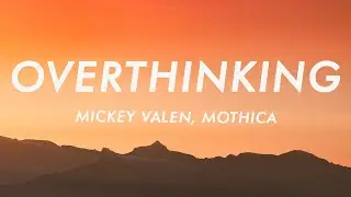 Mickey Valen - Overthinking (Lyrics) ft. Mothica