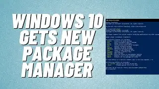 Windows 10 получает новый менеджер пакетов