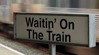 Waitin' On A Train