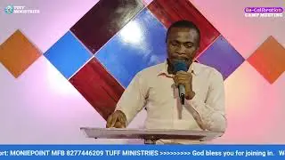 TUFF MINISTRIES RE-CALIBRATION CAMP MEETING Session 3(Saturday evening)