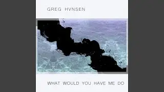 What Would You Have Me Do