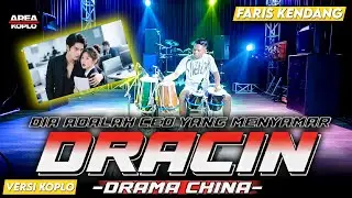 DRACIN || AREA KOPLO || VERSI DANGDUT KOPLO FARIS KENDANG TERBARU 2026 DIA ADALAH CEO YANG MENYAMAR
