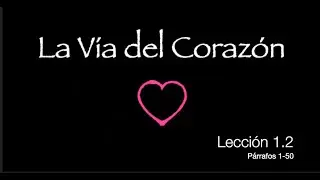 La Vía del Corazón Lección 1.2 Párrafos 1-50