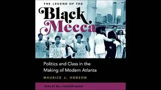 Legend of the Black Mecca: Politics and Class in the Making of Modern Atlanta - Maurice J. Hobson