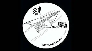 Eddy M,Seguez,MannytheG - Airplane Mode (Original Mix) [EMrec]
